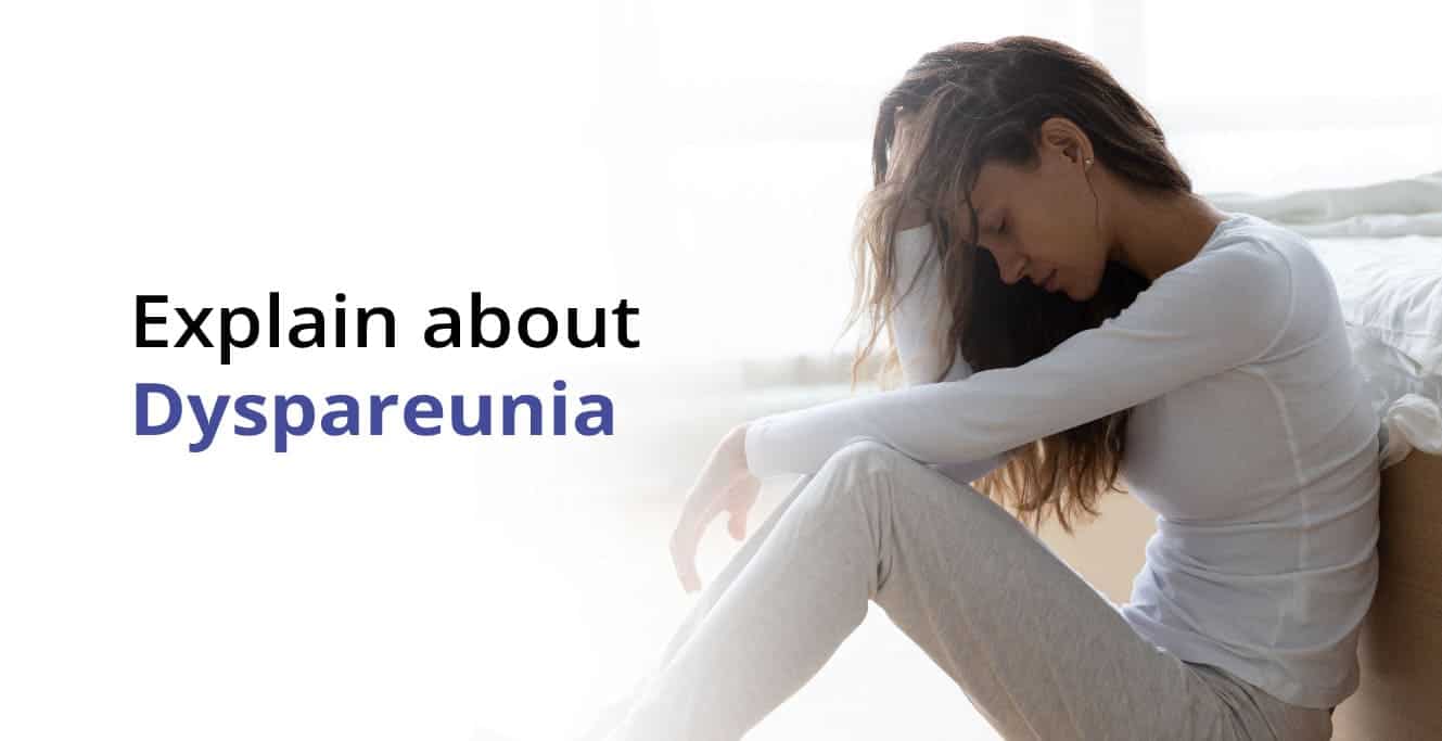 Dyspareunia কি? – কারণ ও লক্ষণ