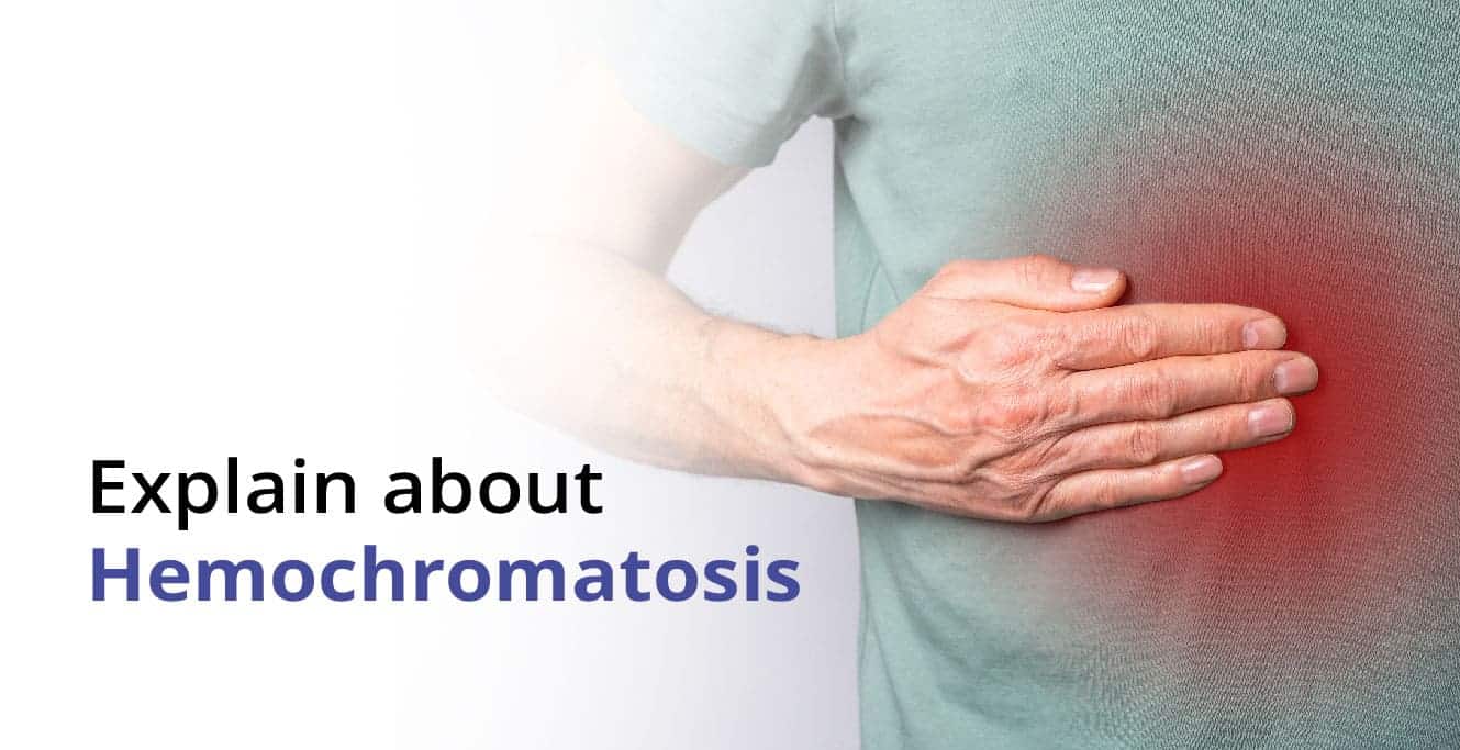 What is Hemochromatosis? Causes, Symptoms &#038; Treatment
