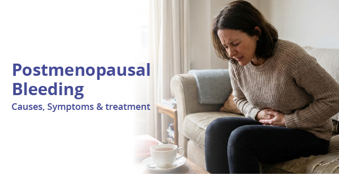 Postmenopausal Bleeding: Causes, Symptoms & Treatment